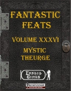 Fantastic Feats Volume XXXVI - Mystic Theurge